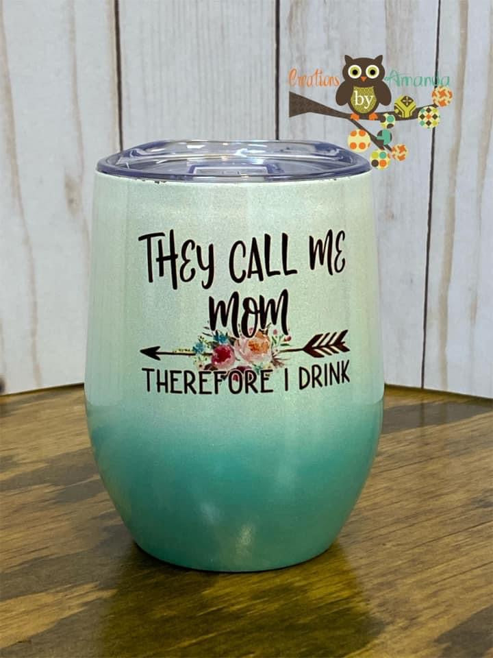 They Call Me Mom Therefore I Drink Wine Tumbler