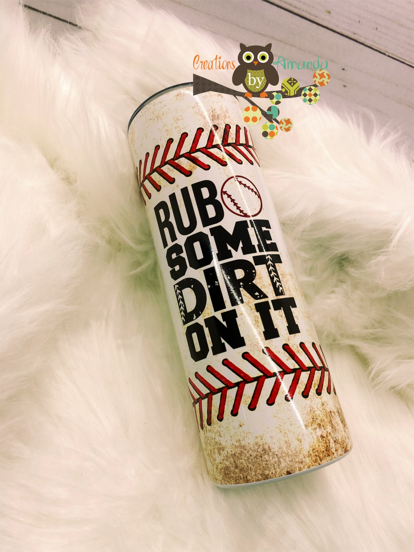 Rub Some Dirt On It Tumbler