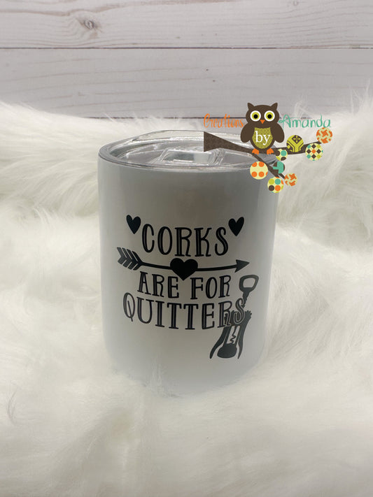 Corks Are For Quitters Wine Tumbler