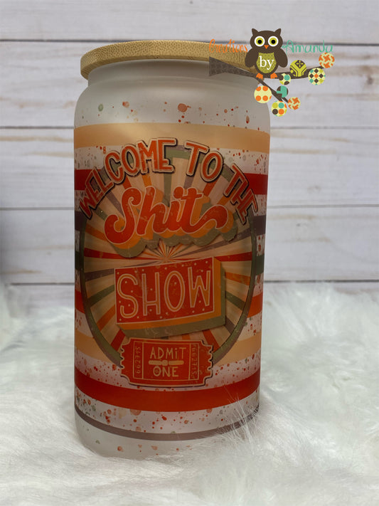 Welcome To The Shit Show Glass Jar