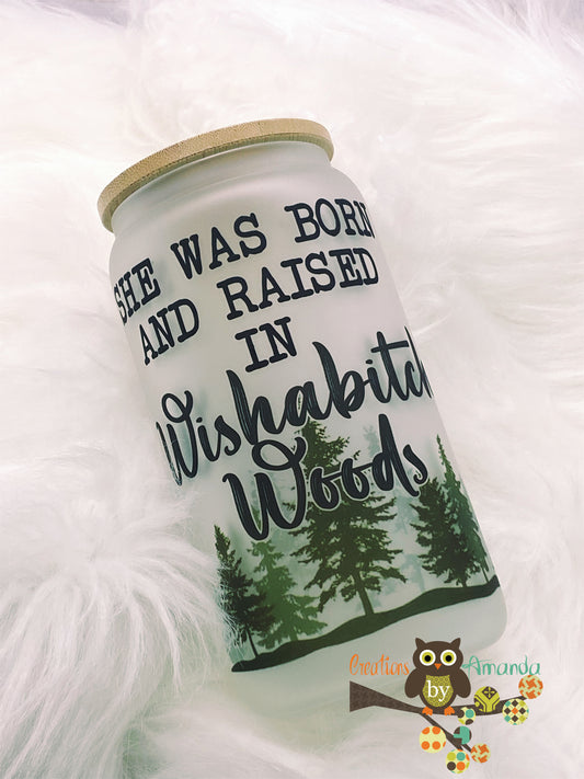 She Was Born and Raised in Wishabitch Woods Glass Jar