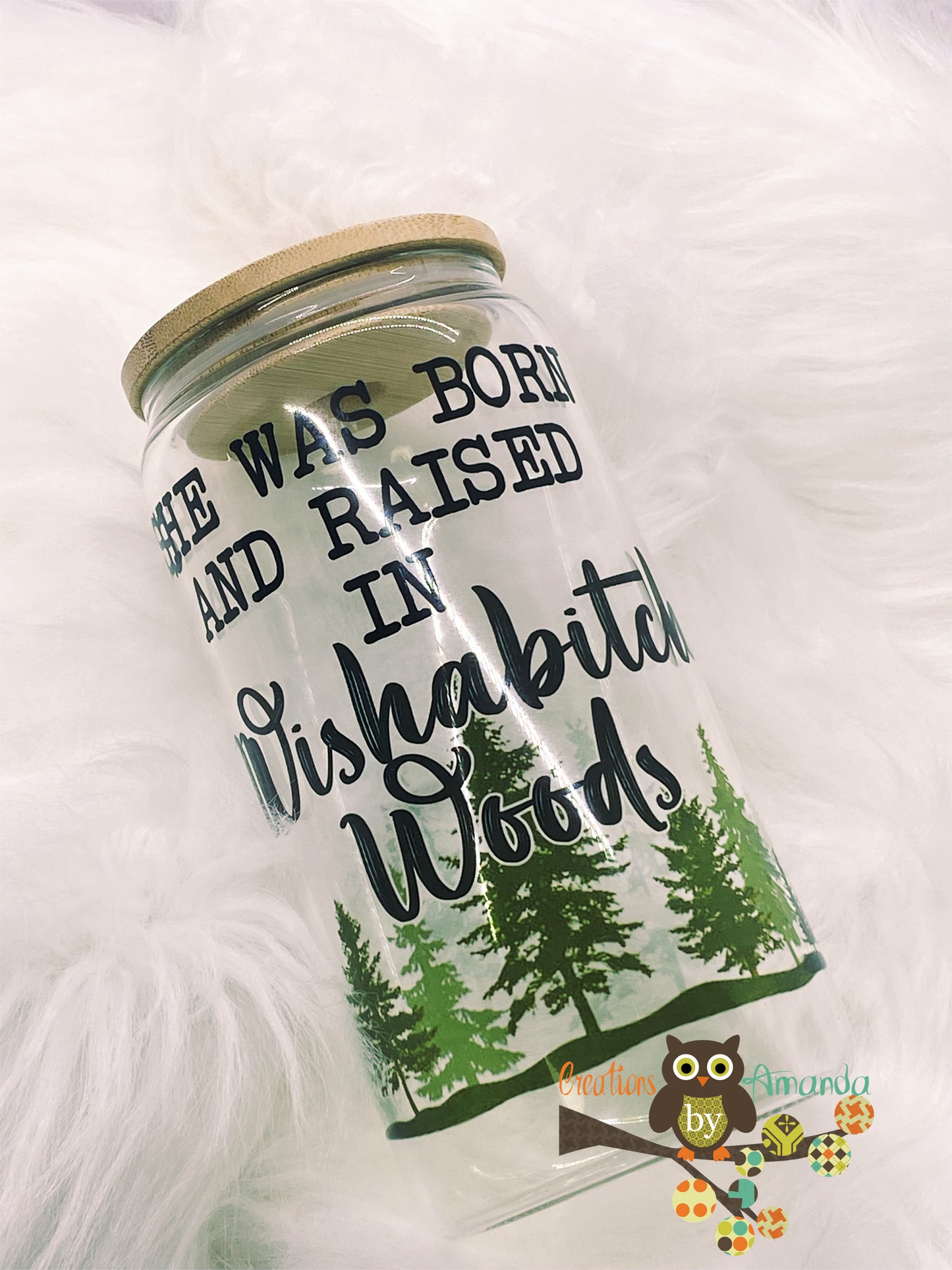 She Was Born and Raised in Wishabitch Woods Glass Jar