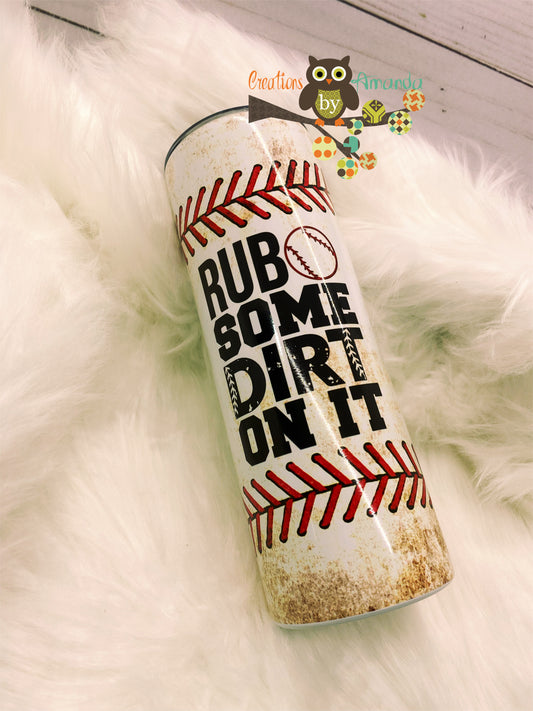 Rub Some Dirt On It Tumbler