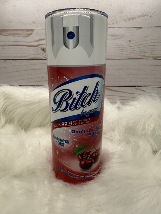 B*tch Be Gone (Cherry) Tumbler